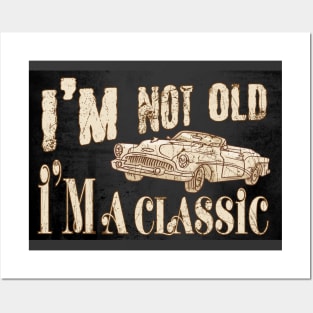 I'm not old I'm a classic Posters and Art